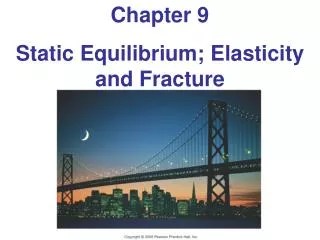 Chapter 9 Static Equilibrium; Elasticity and Fracture