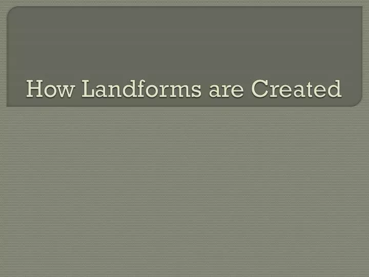 how landforms are created