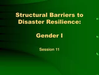 Structural Barriers to Disaster Resilience: Gender I