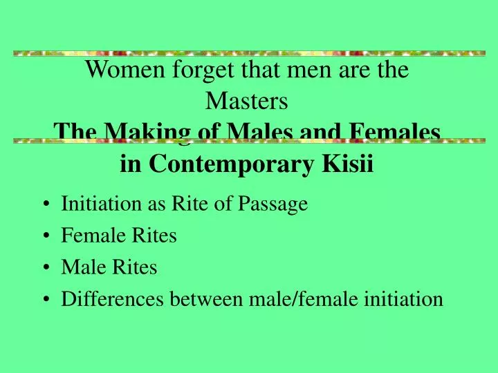 women forget that men are the masters the making of males and females in contemporary kisii