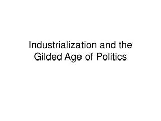 Industrialization and the Gilded Age of Politics