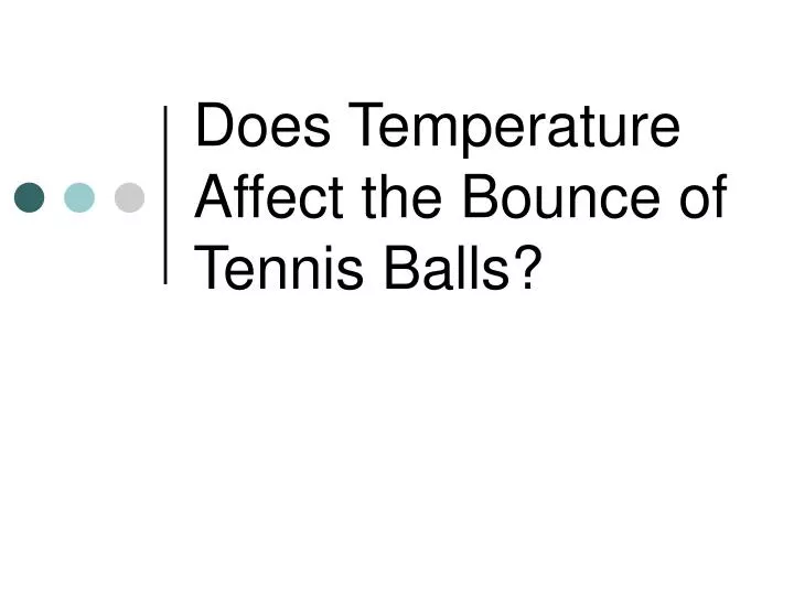 does temperature affect the bounce of tennis balls