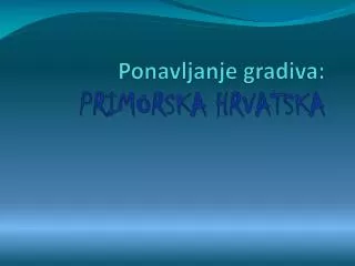 ponavljanje gradiva primorska hrvatska