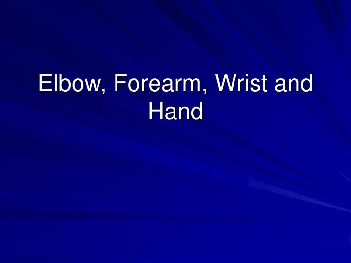 elbow forearm wrist and hand