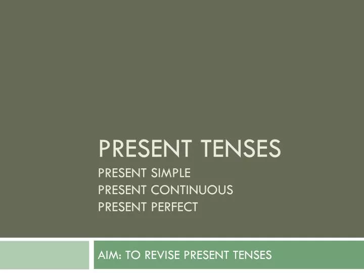 present tenses present simple present continuous present perfect