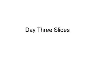 Day Three Slides