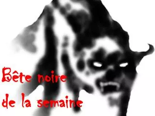 b te noire de la semaine