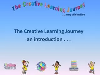 The Creative Learning Journey an introduction . . .