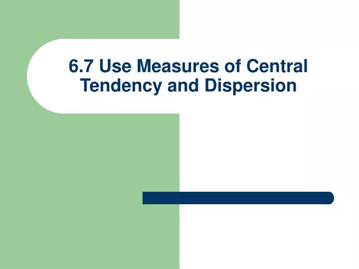 6 7 use measures of central tendency and dispersion