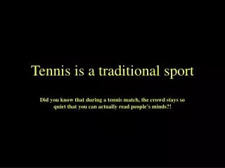 Tennis is a traditional sport