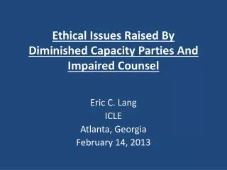Ethical Issues Raised By Diminished Capacity Parties And Impaired Counsel