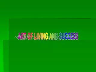 ART OF LIVING AND SUCCESS