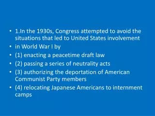 1.In the 1930s, Congress attempted to avoid the situations that led to United States involvement