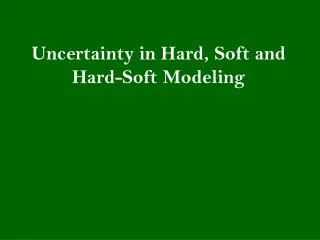Uncertainty in Hard, Soft and Hard-Soft Modeling
