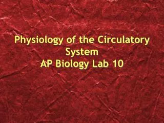 Physiology of the Circulatory System AP Biology Lab 10