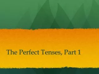 The Perfect Tenses, Part 1