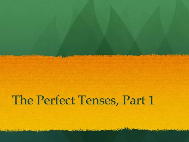 the perfect tenses part 1
