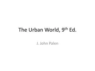 The Urban World, 9 th Ed.