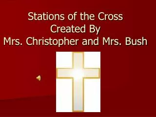 Stations of the Cross Created By Mrs. Christopher and Mrs. Bush