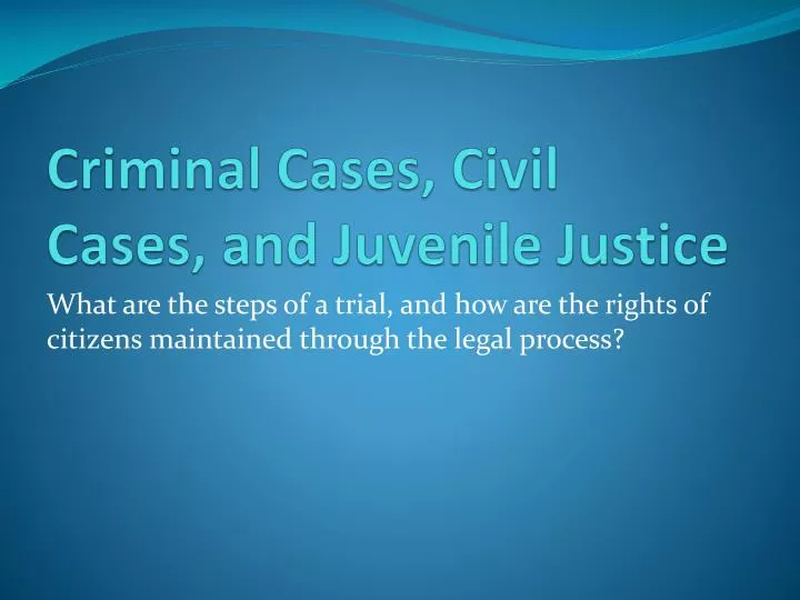 criminal cases civil cases and juvenile justice