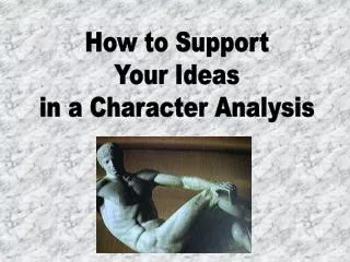 How to Support Your Ideas in a Character Analysis
