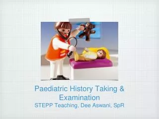 Paediatric History Taking &amp; Examination STEPP Teaching, Dee Aswani, SpR
