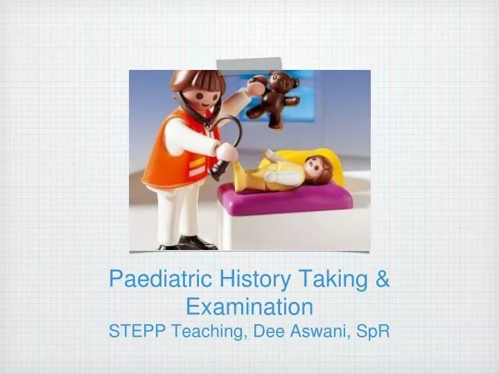 paediatric history taking examination stepp teaching dee aswani spr