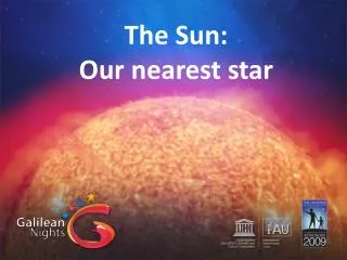 The Sun: Our nearest star