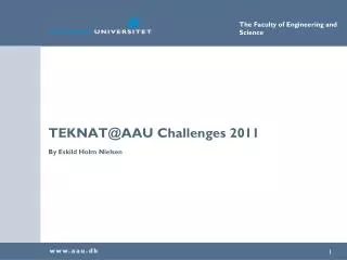 TEKNAT@AAU Challenges 2011 By Eskild Holm Nielsen