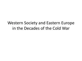 Western Society and Eastern Europe in the Decades of the Cold War