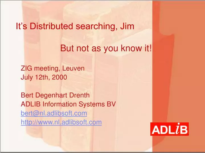 it s distributed searching jim