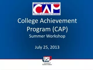 College Achievement Program (CAP) Summer Workshop July 25, 2013