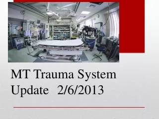 MT Trauma System Update	2/6/2013