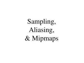 Sampling, Aliasing, &amp; Mipmaps