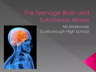 The Teenage Brain and Substance Abuse