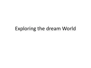 Exploring the dream World