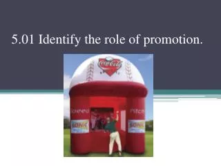 5.01 Identify the role of promotion.