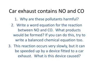 Car exhaust contains NO and CO