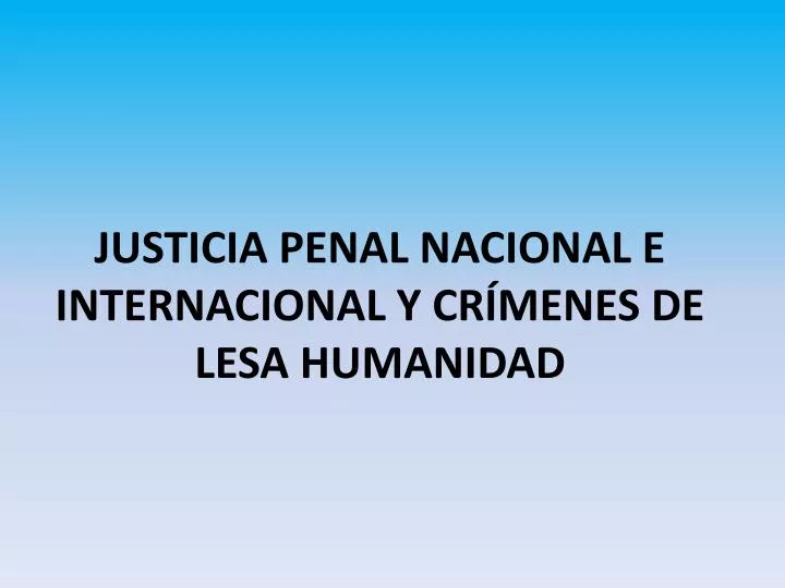 justicia penal nacional e internacional y cr menes de lesa humanidad