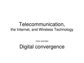 Telecommunication, the Internet, and W ireless Technology