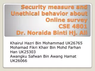 Security measure and Unethical behavior about Online survey CSE 4801 Dr. Noraida Binti Hj . Ali
