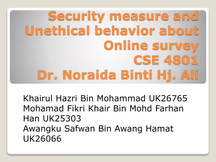 security measure and unethical behavior about online survey cse 4801 dr noraida binti hj ali