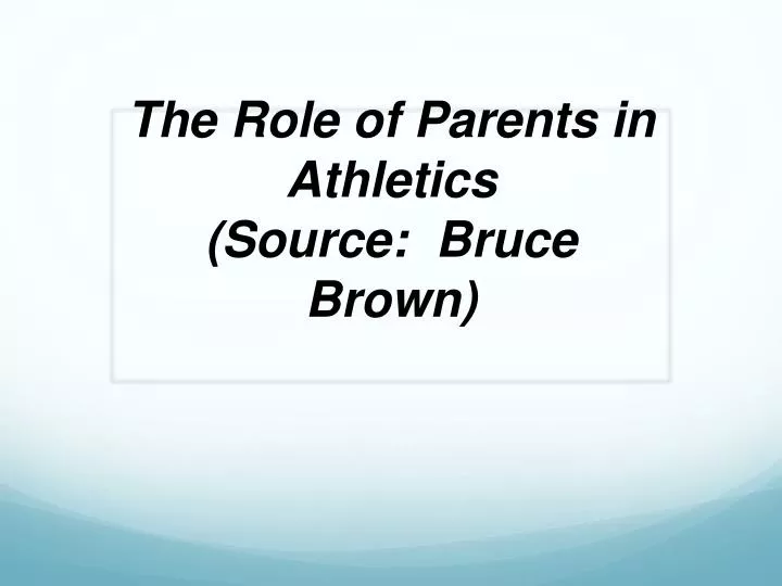 the role of parents in athletics source bruce brown