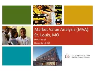 Market Value Analysis (MVA): St. Louis, MO DRAFT Final December, 2013