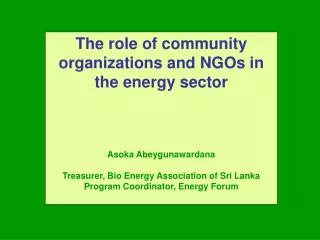 The role of community organizations and NGOs in the energy sector Asoka Abeygunawardana