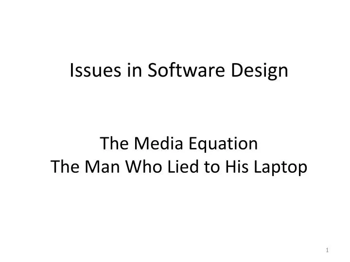 issues in software design the media equation the man who lied to his laptop
