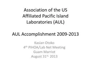 A ssociation of the US Affiliated Pacific Island Laboratories (AUL) AUL Accomplishment 2009-2013