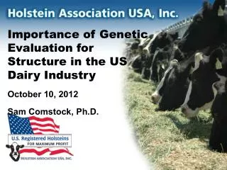 Importance of Genetic Evaluation for Structure in the US Dairy Industry October 10, 2012