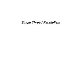 Single Thread Parallelism
