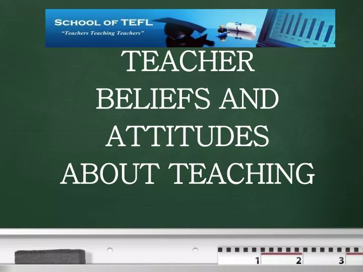teacher beliefs and attitudes about teaching